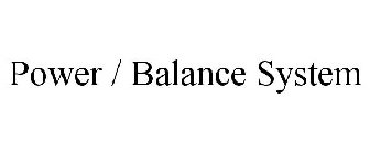 POWER / BALANCE SYSTEM