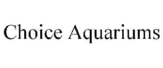 CHOICE AQUARIUMS