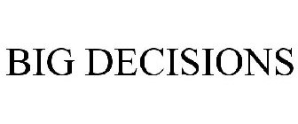 BIG DECISIONS