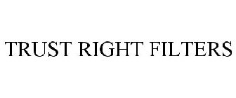 TRUST RIGHT FILTERS