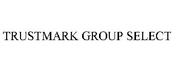 TRUSTMARK GROUP SELECT