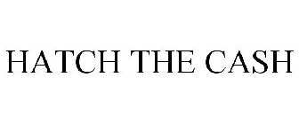 HATCH THE CASH