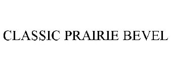 CLASSIC PRAIRIE BEVEL