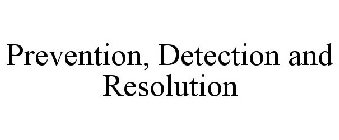 PREVENTION, DETECTION AND RESOLUTION