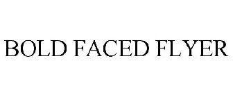 BOLD FACED FLYER