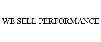 WE SELL PERFORMANCE