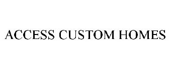 ACCESS CUSTOM HOMES