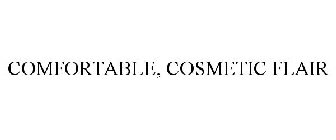COMFORTABLE, COSMETIC FLAIR