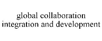 GLOBAL COLLABORATION INTEGRATION AND DEVELOPMENT