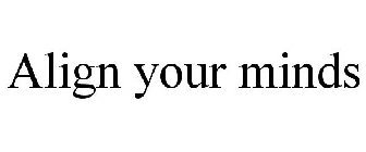ALIGN YOUR MINDS