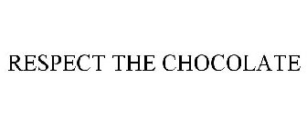 RESPECT THE CHOCOLATE