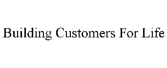 BUILDING CUSTOMERS FOR LIFE