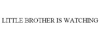 LITTLE BROTHER IS WATCHING
