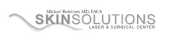 MICHAEL REINHORN MD, FACS SKINSOLUTIONS LASER & SURGICAL CENTER