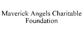 MAVERICK ANGELS CHARITABLE FOUNDATION