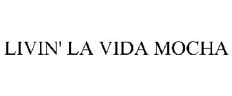 LIVIN' LA VIDA MOCHA