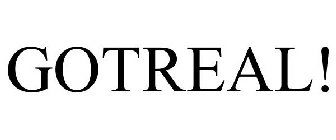 GOTREAL!