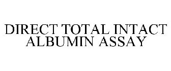 DIRECT TOTAL INTACT ALBUMIN ASSAY