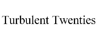 TURBULENT TWENTIES