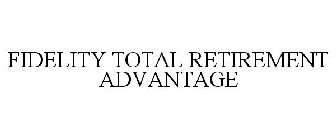 FIDELITY TOTAL RETIREMENT ADVANTAGE