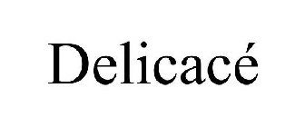 DELICACÉ