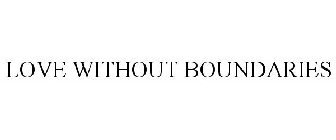 LOVE WITHOUT BOUNDARIES