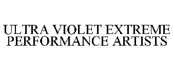 ULTRA VIOLET EXTREME PERFORMANCE ARTISTS