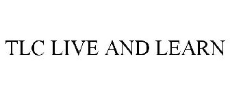 TLC LIVE AND LEARN