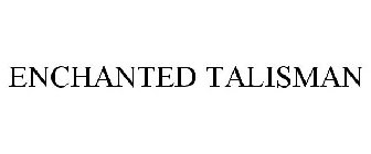 ENCHANTED TALISMAN