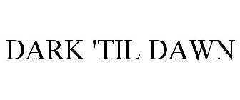 DARK 'TIL DAWN