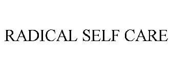 RADICAL SELF CARE