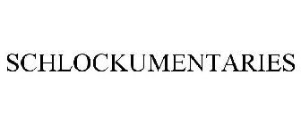 SCHLOCKUMENTARIES