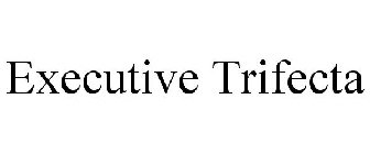 EXECUTIVE TRIFECTA