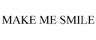 MAKE ME SMILE