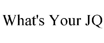 WHAT'S YOUR JQ