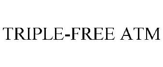 TRIPLE-FREE ATM