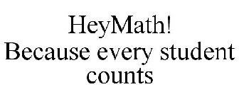 HEYMATH! BECAUSE EVERY STUDENT COUNTS