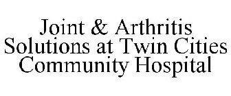 JOINT & ARTHRITIS SOLUTIONS AT TWIN CITIES COMMUNITY HOSPITAL