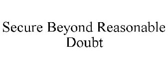 SECURE BEYOND REASONABLE DOUBT