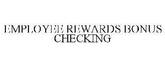 EMPLOYEE REWARDS BONUS CHECKING