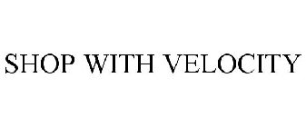 SHOP WITH VELOCITY