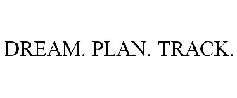 DREAM. PLAN. TRACK.