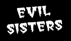 EVIL SISTERS