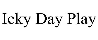 ICKY DAY PLAY