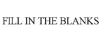 FILL IN THE BLANKS