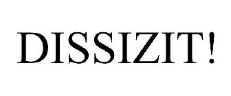 DISSIZIT!