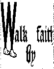 WALK BY FAITH