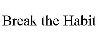 BREAK THE HABIT