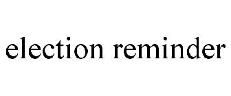 ELECTION REMINDER