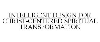 INTELLIGENT DESIGN FOR CHRIST-CENTERED SPIRITUAL TRANSFORMATION